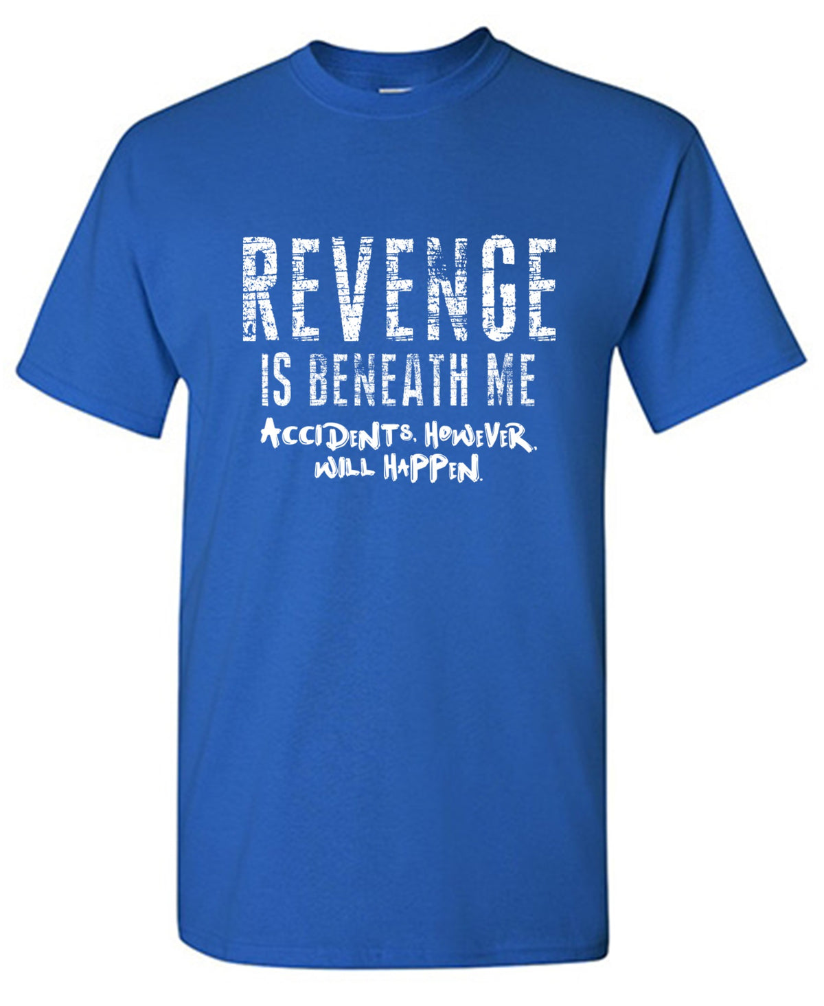 Funny T-Shirts design "Revange Is Beneath Me"