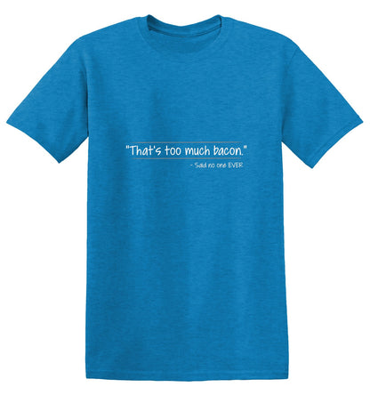 That's Too Much Bacon Said No One Ever T-Shirt - Bad Idea T-shirts