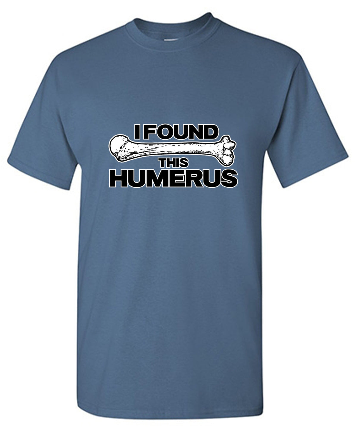 I Found This Humerus T-Shirt - Funny T-Shirts - Roadkill T Shirts