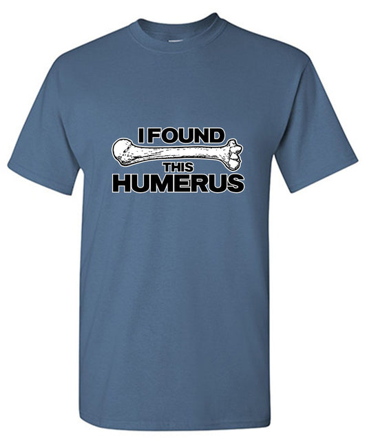 I Found This Humerus T-Shirt - Funny T-Shirts - Roadkill T Shirts