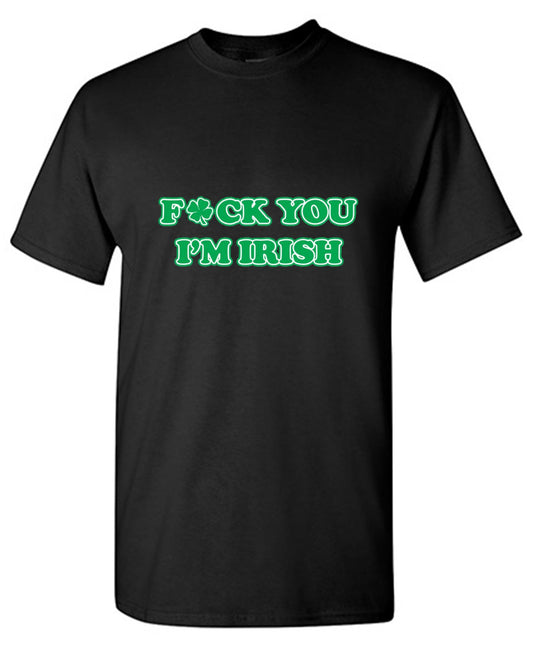 Fck You I'm Irish - Roadkill T Shirts