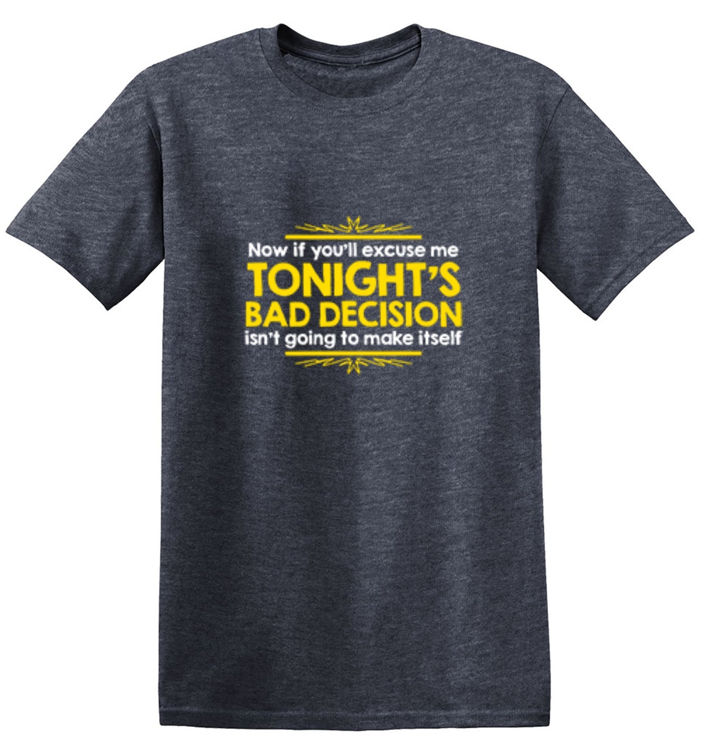Now If You'll Excuse Me, Tonight's Bad Decision Isn't Going To Make Itself - Roadkill T Shirts