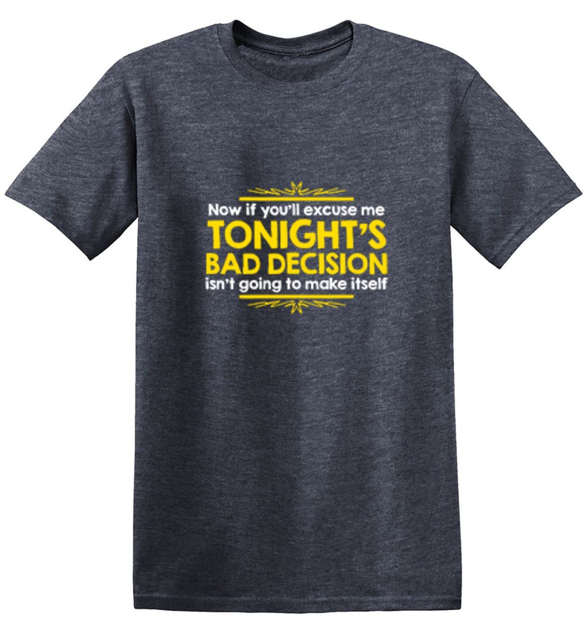 Now If You'll Excuse Me, Tonight's Bad Decision Isn't Going To Make Itself - Roadkill T Shirts