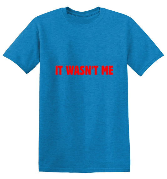 It Wasn't Me - Roadkill T Shirts