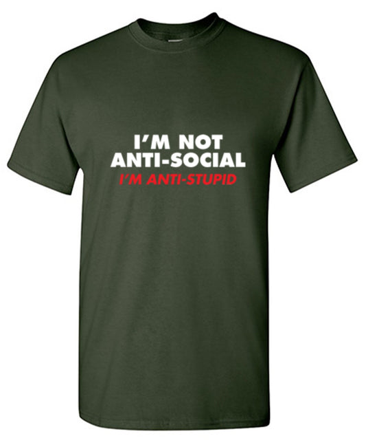 I'm not Anti-Social I'm Anti-Stupid - Roadkill T Shirts