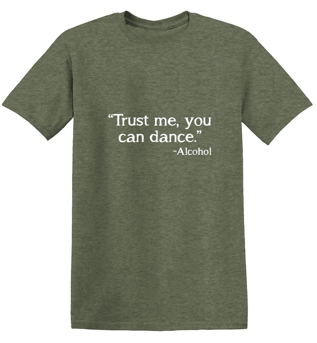 Trust Me, You Can Dance. - Alcohol - Roadkill T Shirts