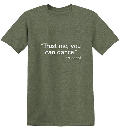Trust Me, You Can Dance. - Alcohol - Roadkill T Shirts