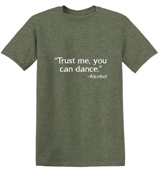 Trust Me, You Can Dance. - Alcohol - Roadkill T Shirts