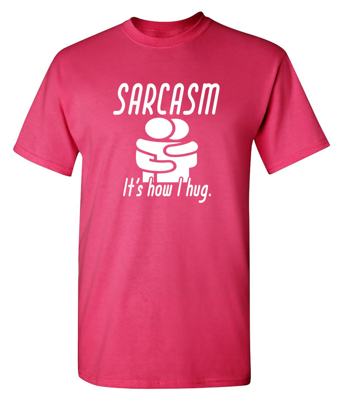 Funny T-Shirts design "Sarcasm Its How I Hug"