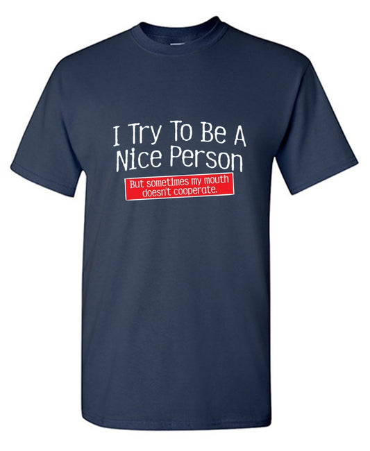 I Try To Be A Nice Person. But My Mouth Doesn't Cooperate - Roadkill T Shirts