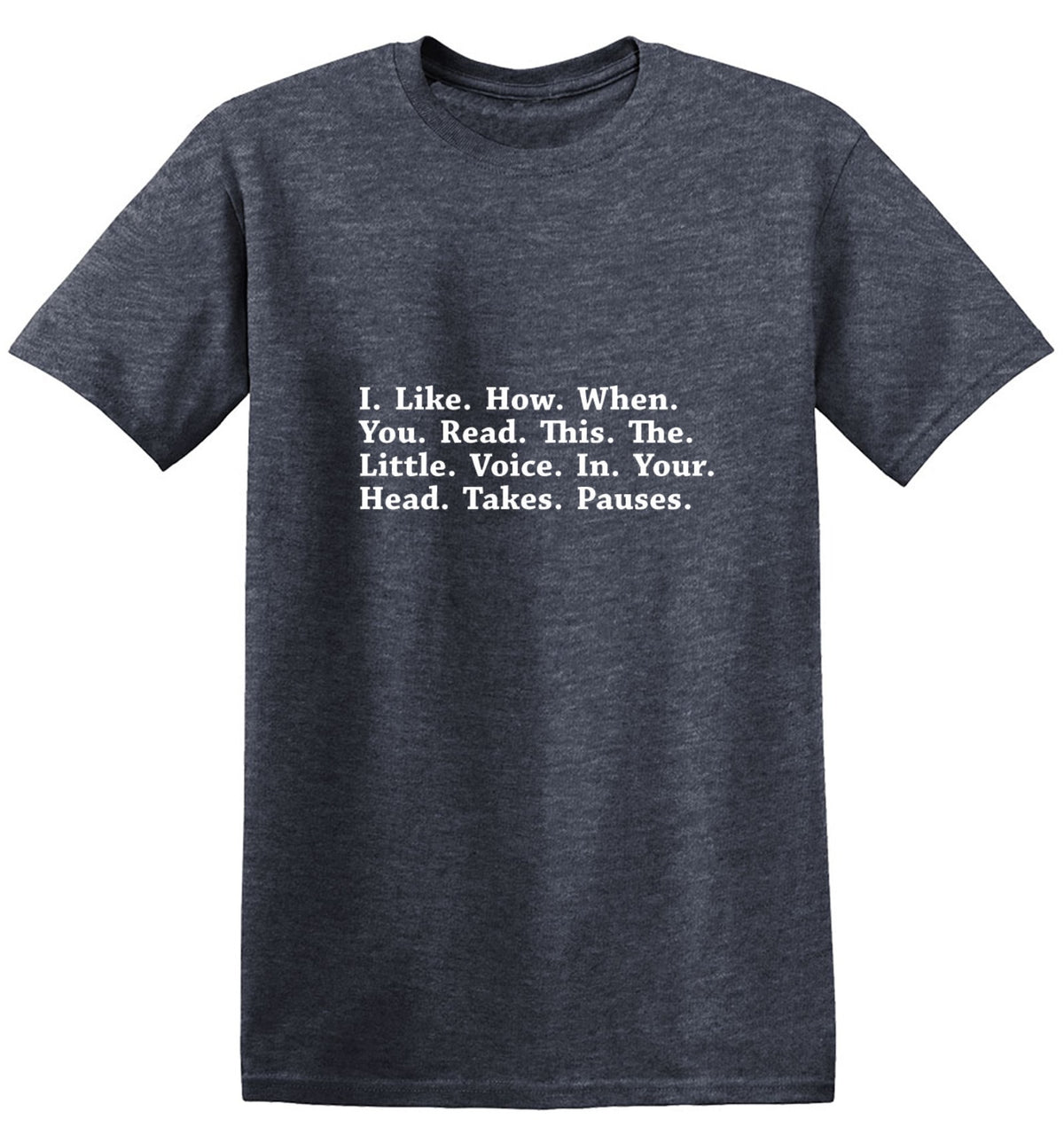 I Like How When You Read This The Little Voice In Your Head Takes Pauses T-Shirt