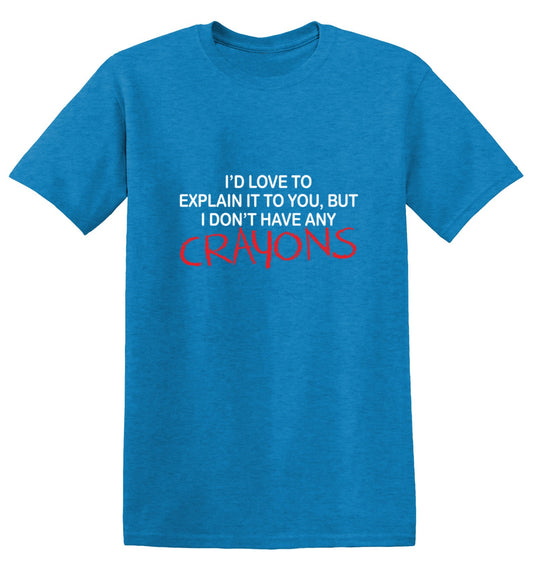 I'd Love To Explain It To You But I Don't T-Shirt - Bad Idea T-shirts