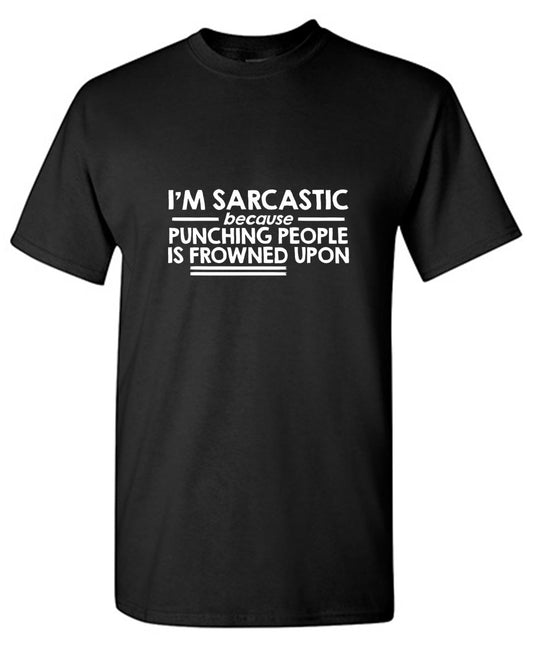 I'm Sarcastic Because Punching People T-Shirt - Bad Idea T-shirts