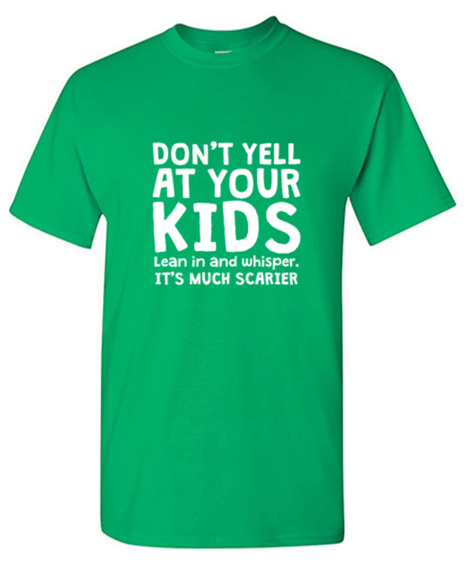 Don't Yell At Your Kids. Lean In And Whisper T-Shirt - Roadkill T Shirts