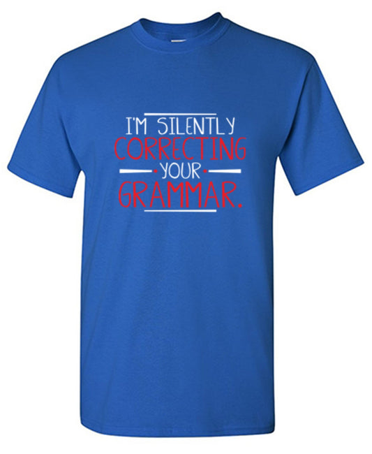 I'm Silently Correcting Your Grammar T-Shirt - Roadkill T Shirts