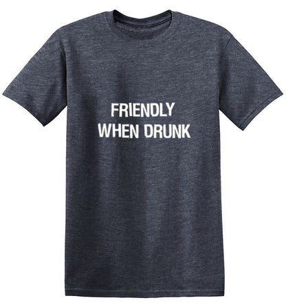 Friendly When Drunk - Roadkill T Shirts