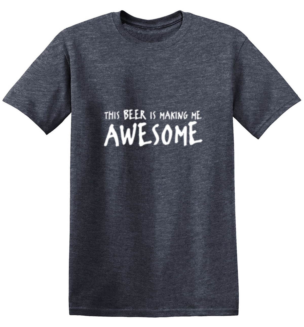 This Beer Is Making Me Awesome - Roadkill T Shirts