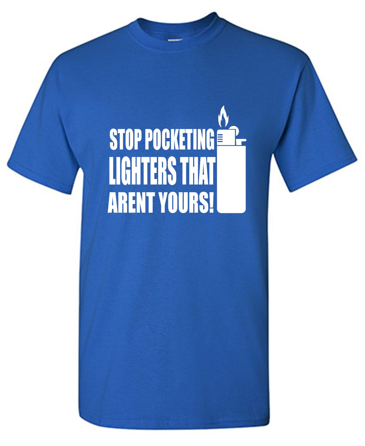 Funny T-Shirts design "Stop Pocketing Lighters That Arent Yours!"