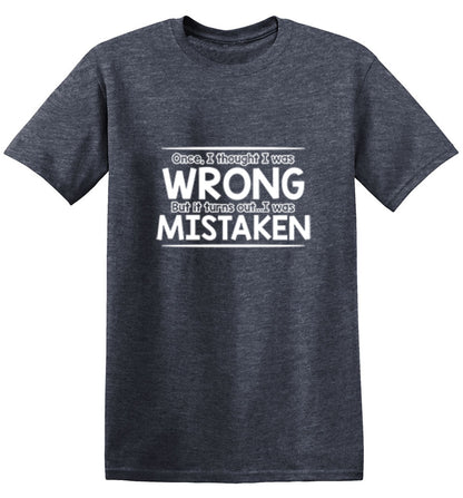 Funny T-Shirts design "I Thought I Was Wrong But It Turns Out I Was Mistaken"