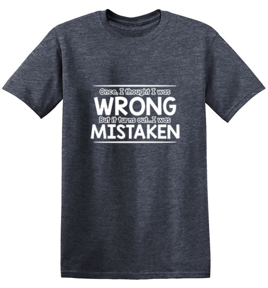 Funny T-Shirts design "I Thought I Was Wrong But It Turns Out I Was Mistaken"