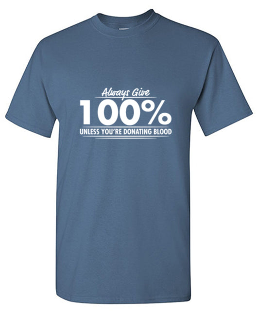 Always Give Hundred Percent Unless T-Shirt | Shop at Bad Idea T-shirts