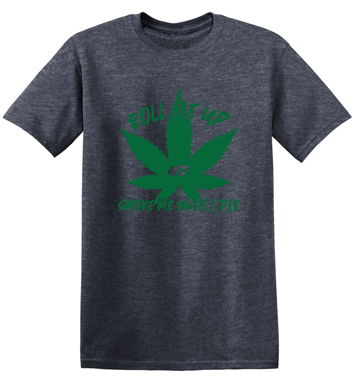 Funny T-Shirts design "Roll Me Up And Smoke Me When I Die"