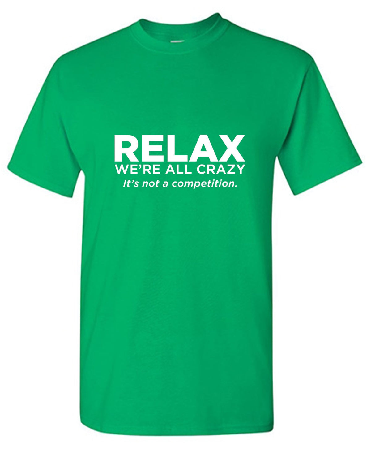 Relax Were All Crazy Its Not A Competition - Roadkill T Shirts