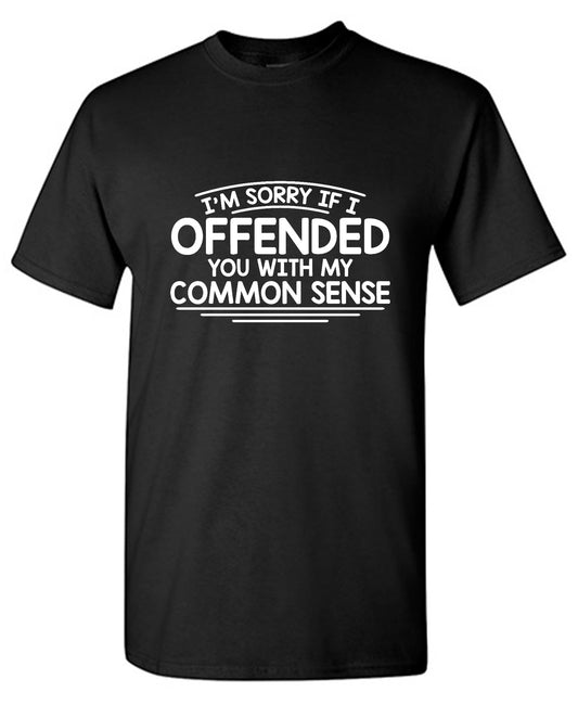 I'm Sorry If I Offended You With My T-Shirt - Bad Idea T-shirts