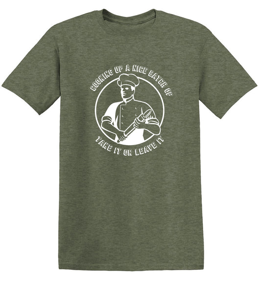 Funny T-Shirts design "Cooking Up A Nice Batch Of Take It Or Leave It"
