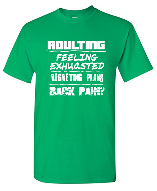 Funny T-Shirts design "Adulting Feeling Exhuasted Regreting Plans Back pain?"