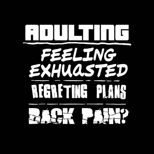 Adulting Feeling Exhuasted Regreting Plans Back pain?