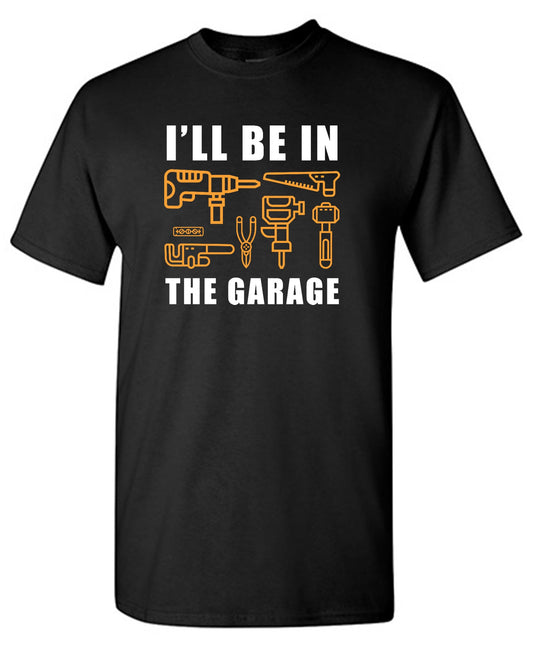 I'll Be In The Garage T-Shirt
