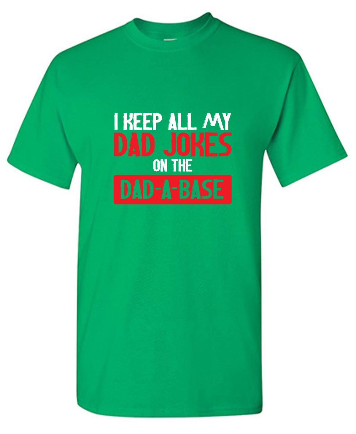 Funny T-Shirts design "I Keep All My Dad Jokes in a Dad-a-Base"