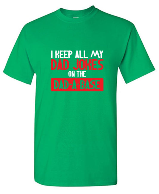 Funny T-Shirts design "I Keep All My Dad Jokes in a Dad-a-Base"
