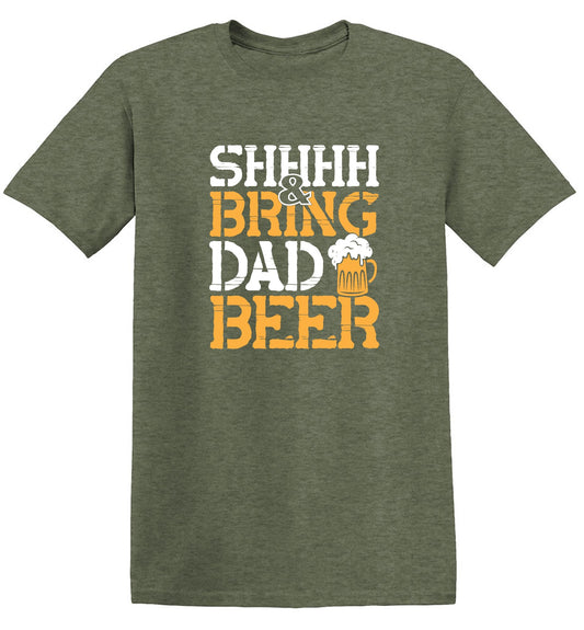 Funny T-Shirts design "SHH, & Bring Dad Beer"