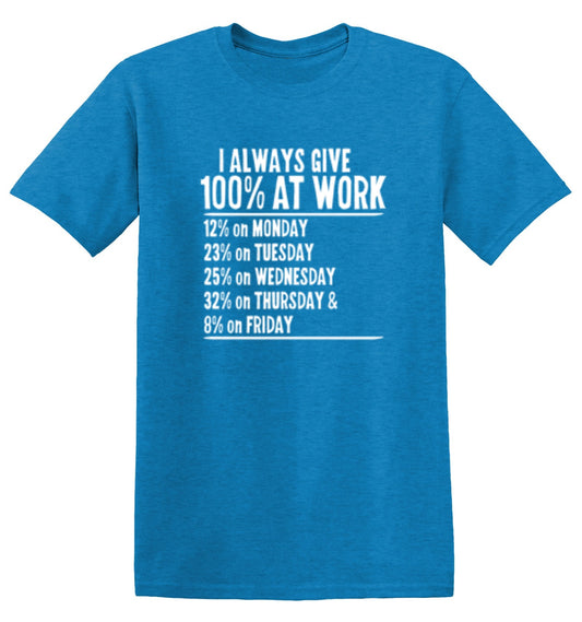 I Always Give 100% At Work T-Shirt