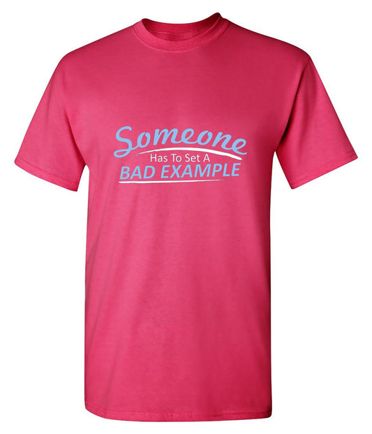 Someone Has To Set A Bad Example T-Shirt - Funny T-Shirts - Roadkill T Shirts