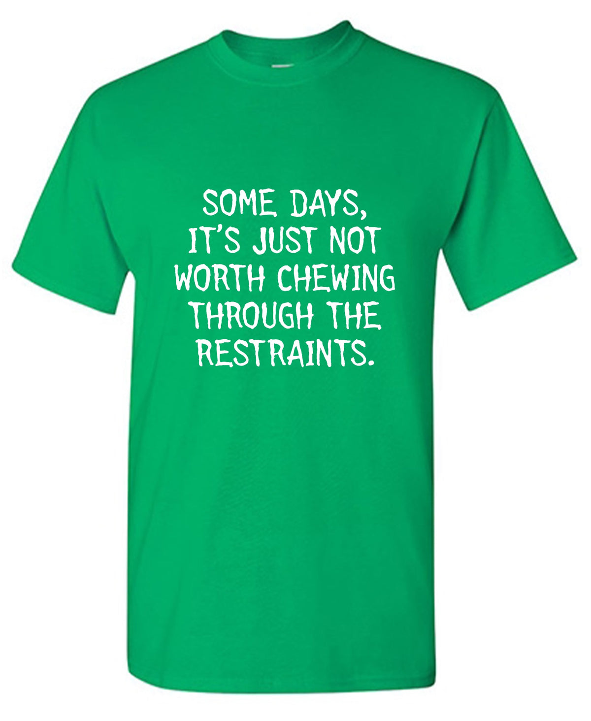 Some Days, It's Just Not Worth Chewing T-Shirt - Roadkill T Shirts