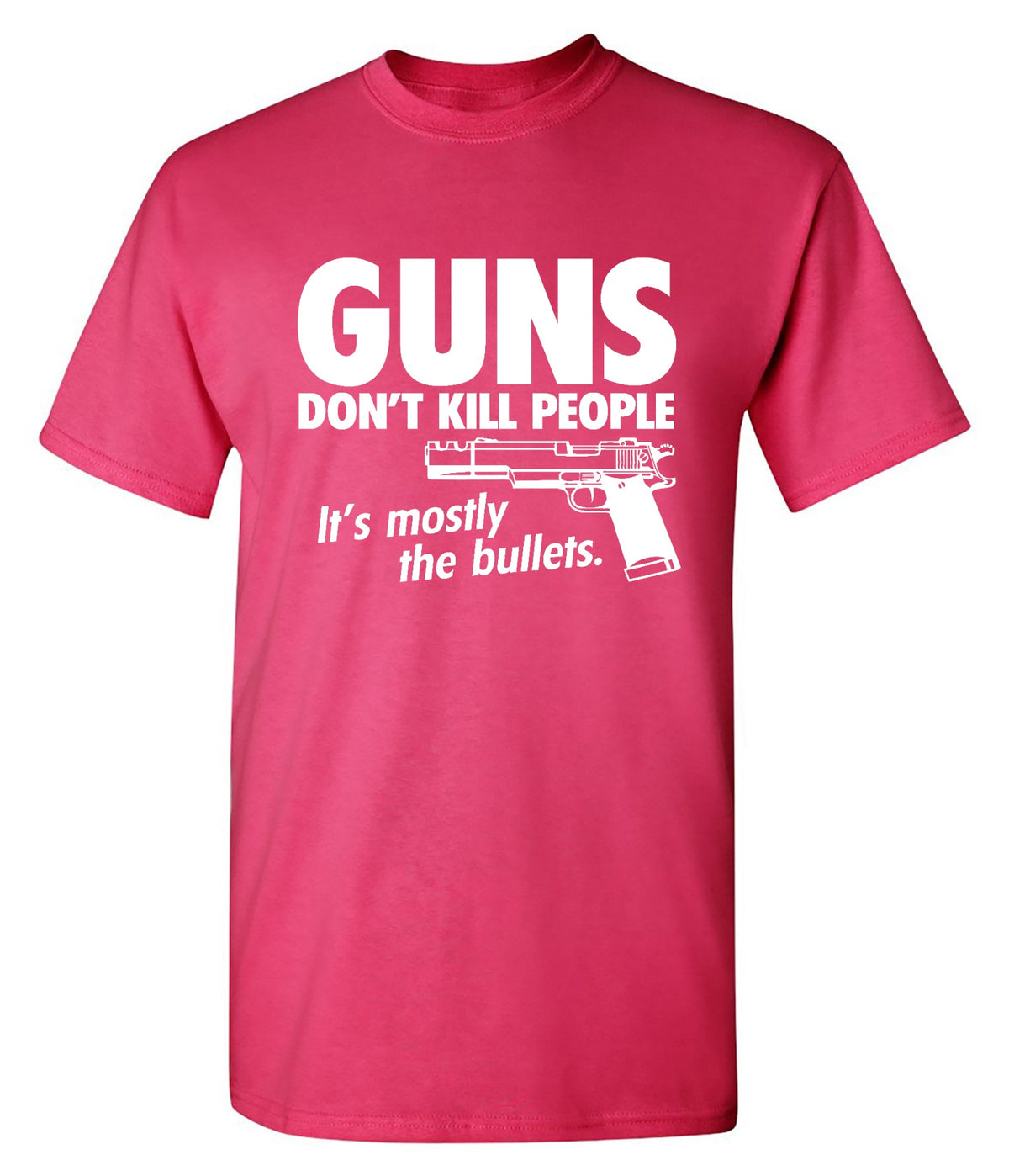Guns Don't Kill People Its Mostly The Bullets - Roadkill T Shirts