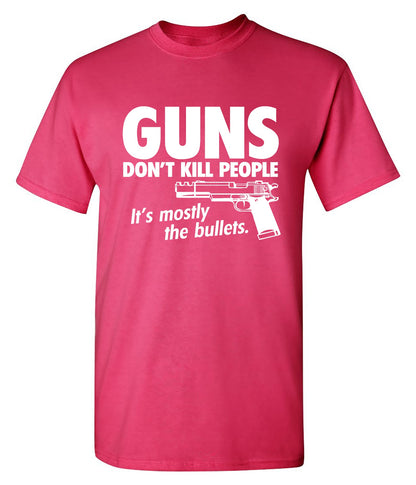 Guns Don't Kill People Its Mostly The Bullets - Roadkill T Shirts