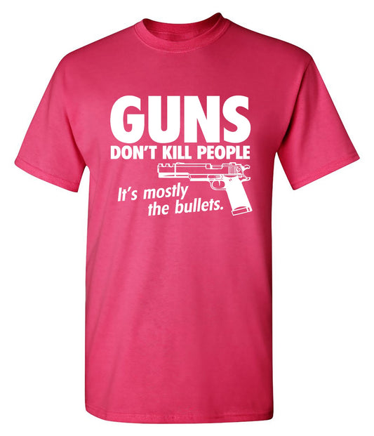 Guns Don't Kill People Its Mostly The Bullets - Roadkill T Shirts