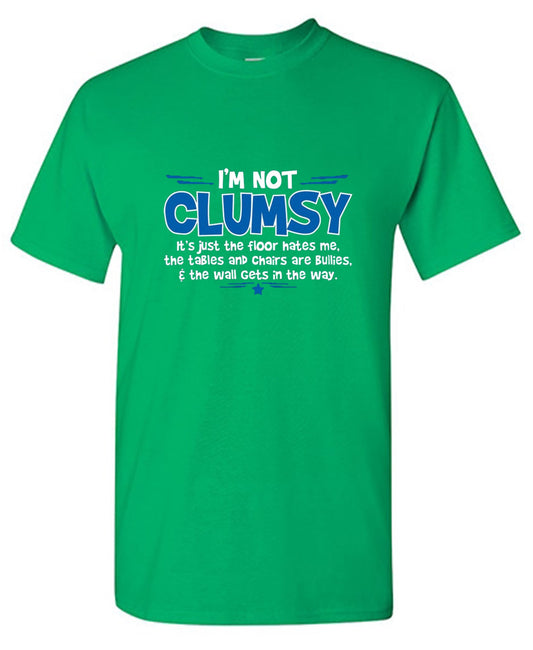 I'm Not Clumsy It's Just The Floor Hates Me, The Tables And Chairs Are Bullies - Roadkill T Shirts