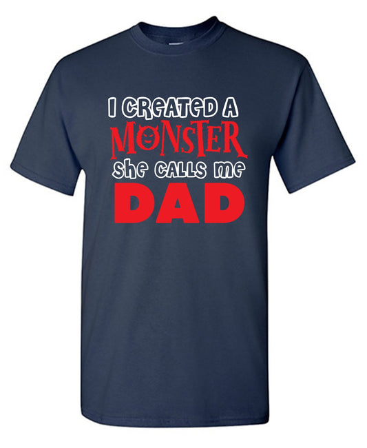 Funny T-Shirts design "I created a Monster, She Calls me Dad"