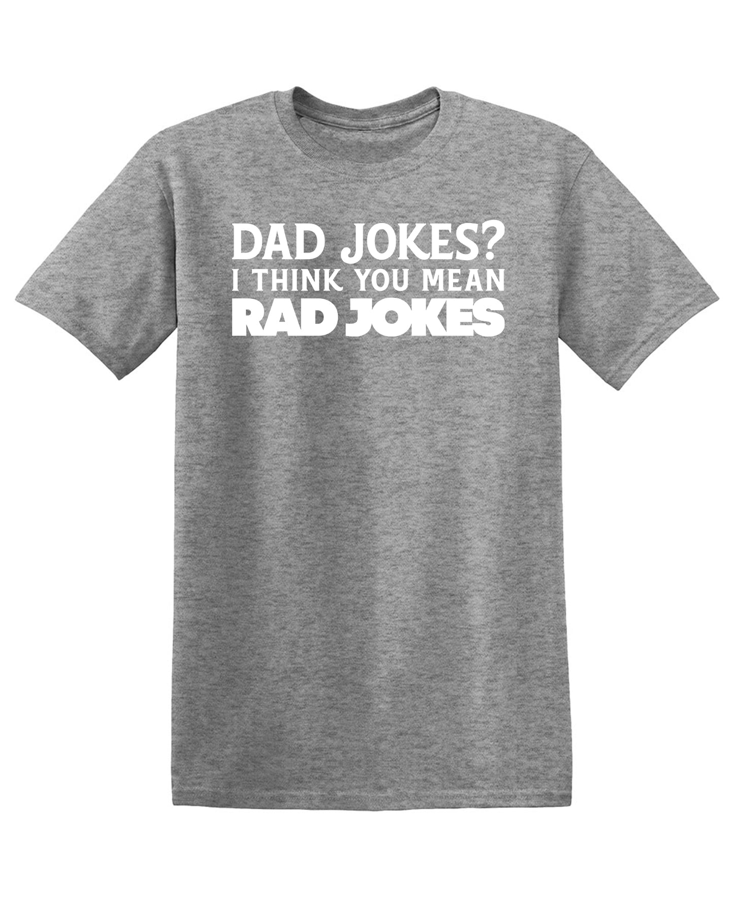 Dad Jokes! I think you mean, RAD JOKES