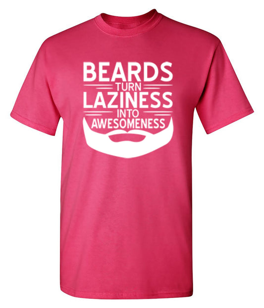 Beards Turn Laziness Into Awesomeness T-Shirt