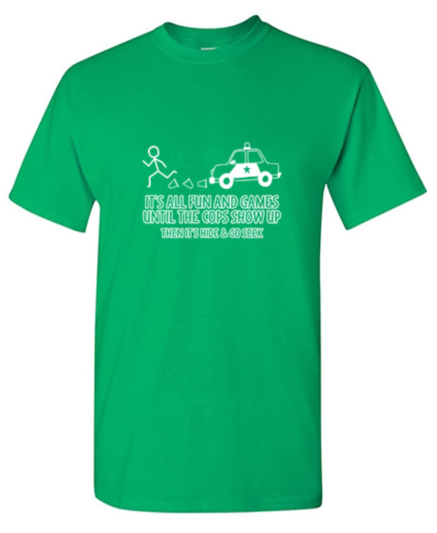It's All Fun And Games Until The Cops Show Up Then It's Hide & Go Seek T-Shirt