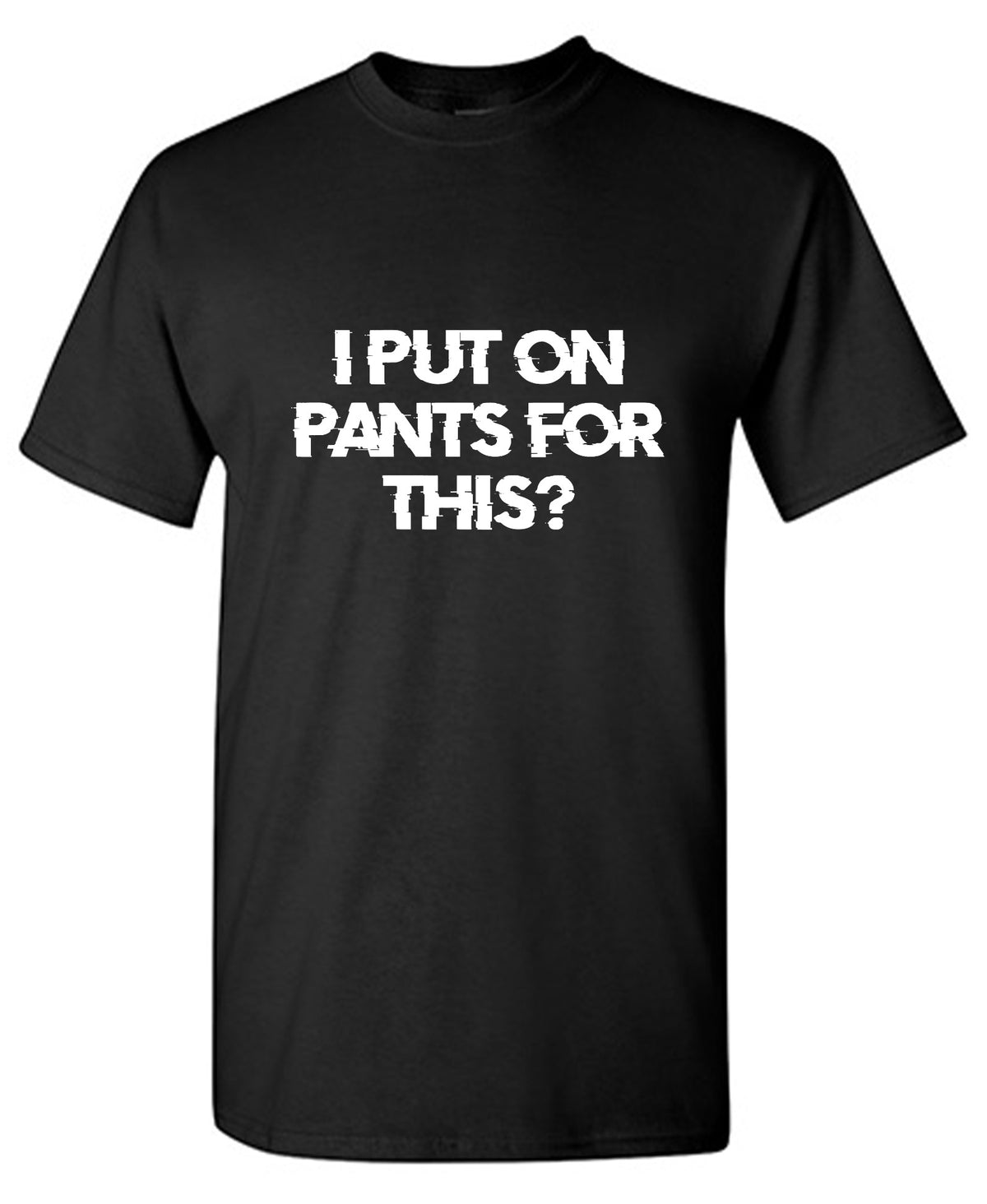 Funny T-Shirts design "I Put On Pants For This?"