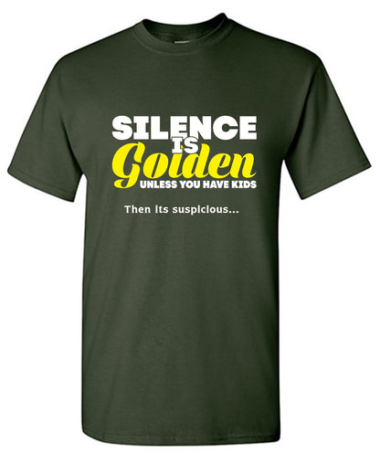 Funny T-Shirts design "Silence Is Golden Unless You Have Kids, Then Its Suspicious.."