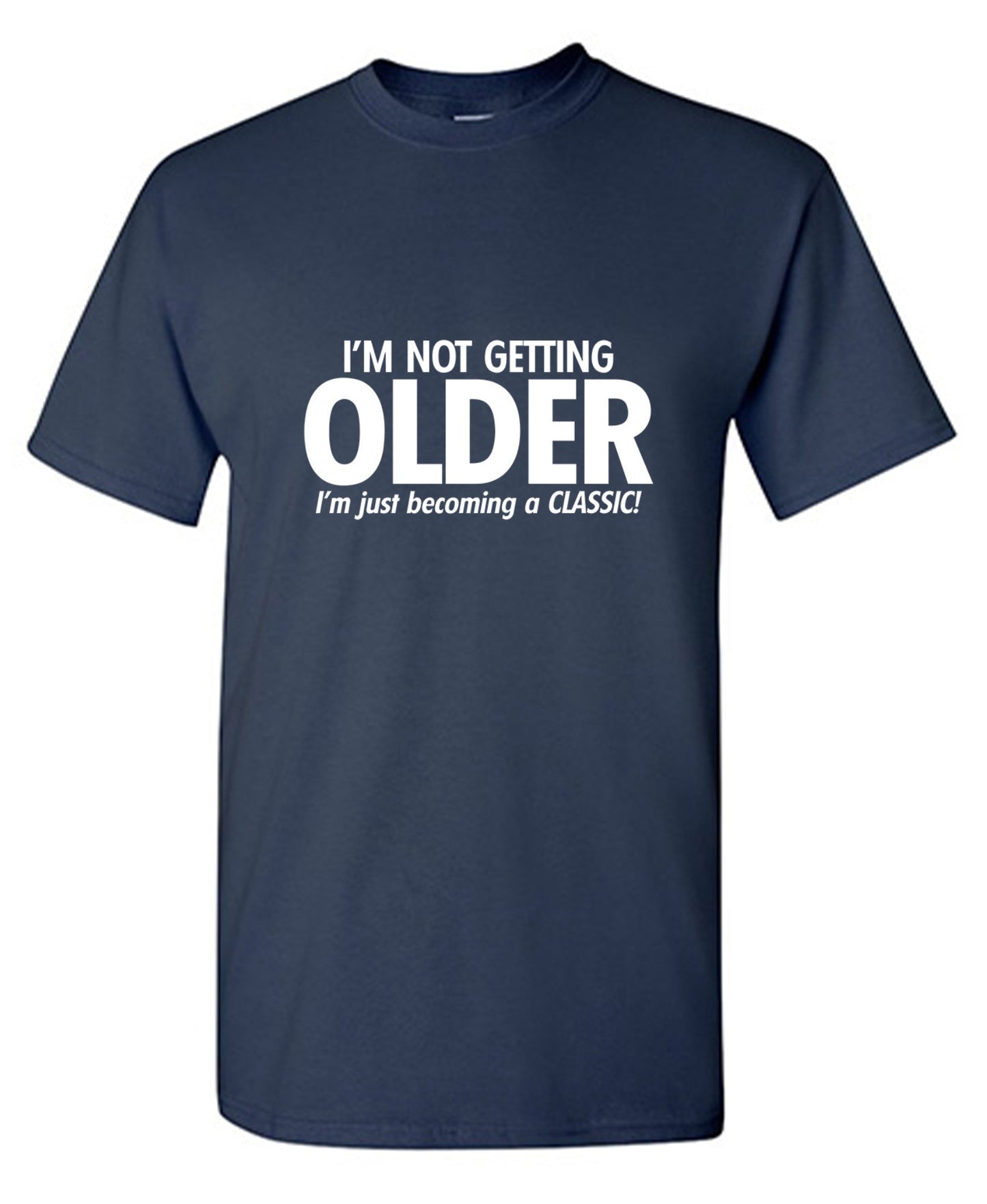 I'm Not Getting Older I'm Just Becoming a Classic - Roadkill T Shirts