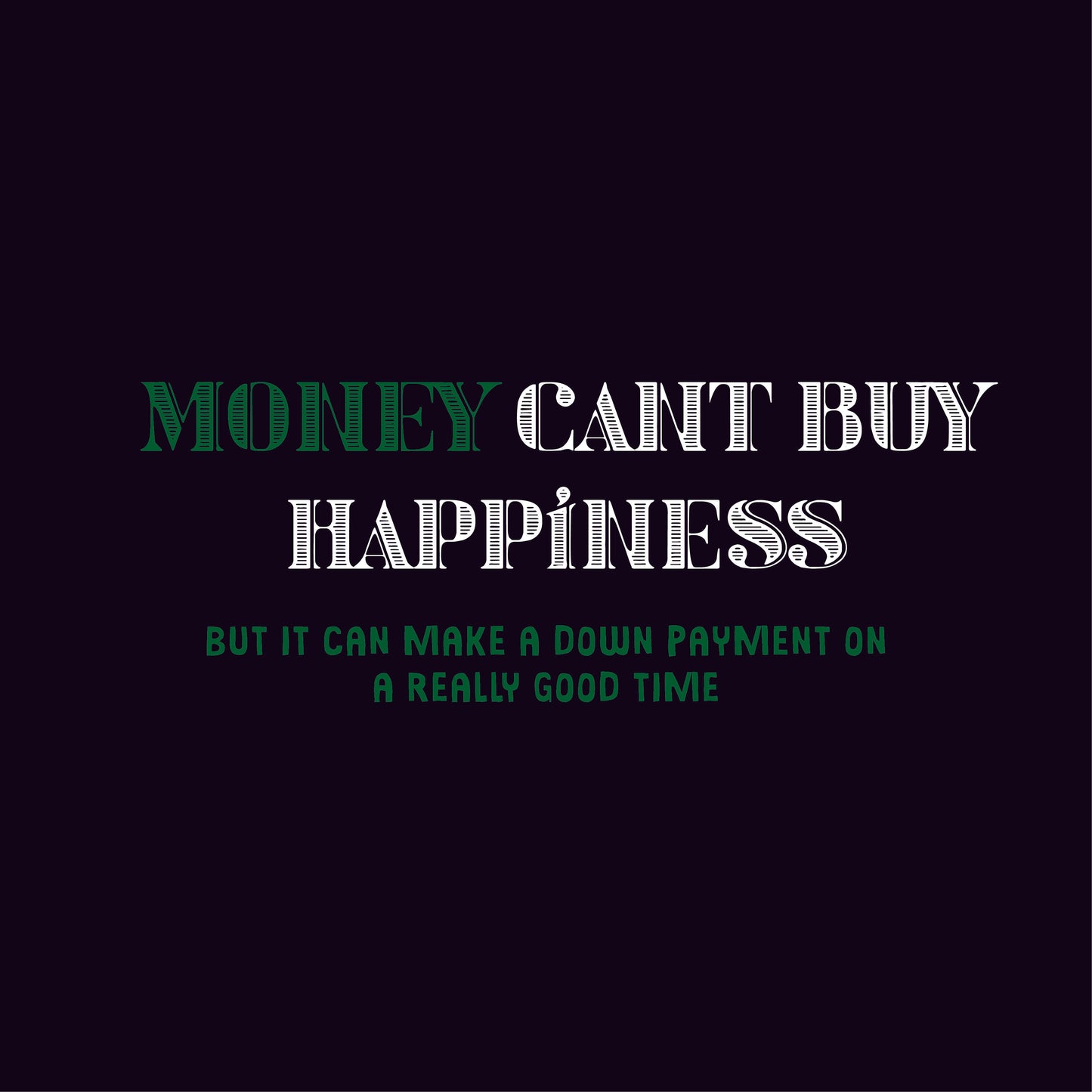 Money Can't Buy Happiness, But It Can Make A Down Payment On A Really Good Time